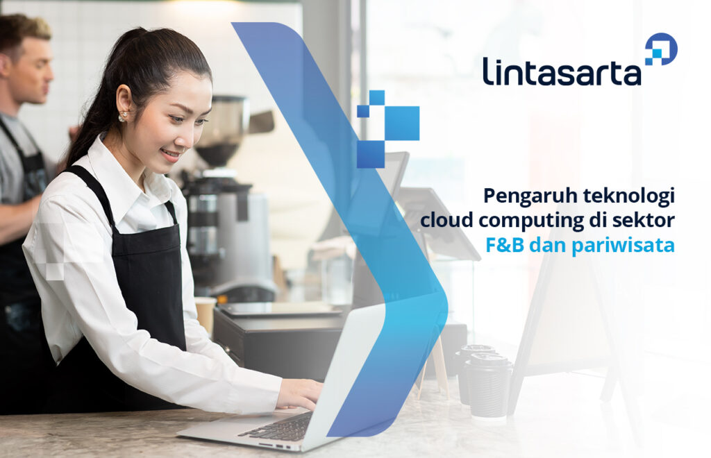 Pengaruh Teknologi Cloud Computing di Sektor F&B dan Pariwisata