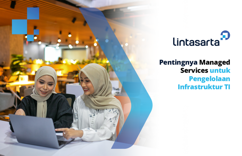 Pentingnya Managed Services untuk Pengelolaan Infrastruktur TI