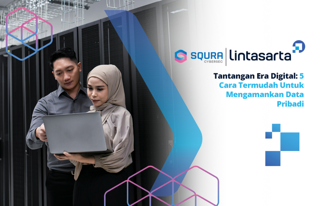 Tantangan Era Digital: 5 Cara Untuk Termudah Mengamankan Data Pribadi