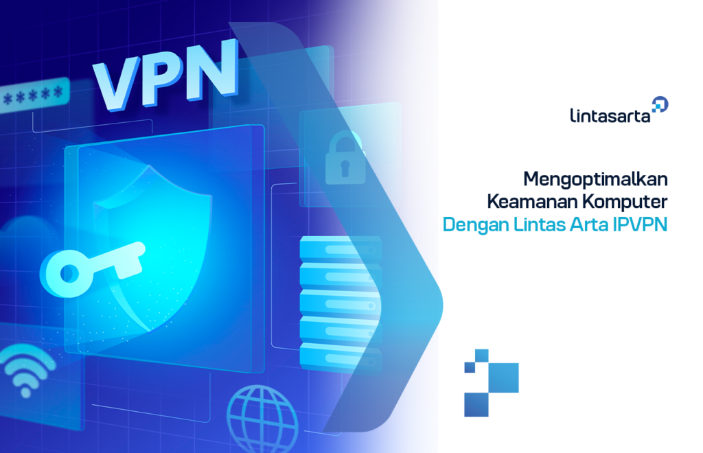 Mengoptimalkan Keamanan Komputer Dengan Lintasarta IPVPN