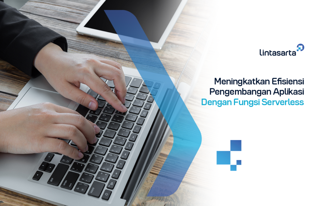 Meningkatkan Efisiensi Pengembangan Aplikasi dengan Fungsi Serverless