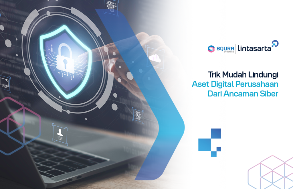 5 Trik Mudah Lindungi Aset Digital Perusahaan Dari Ancaman Siber