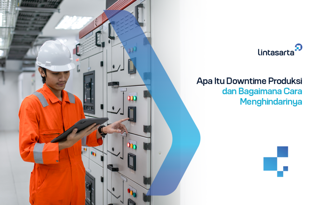 Apa Itu Downtime Produksi dan Bagaimana Cara Menghindarinya