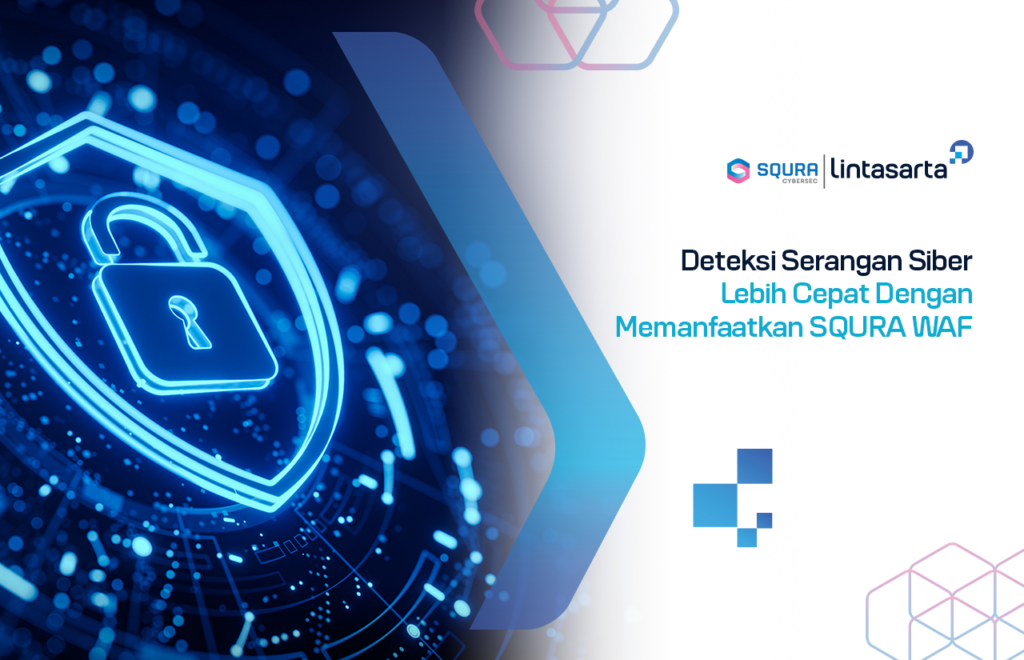 Deteksi Serangan Siber Lebih Cepat Dengan Memanfaatkan SQURA WAF