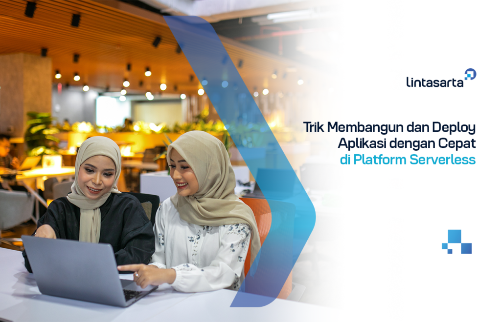 Trik Membangun dan Deploy Aplikasi dengan Cepat di Platform Serverless