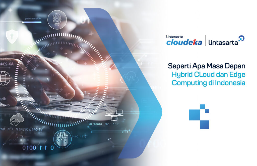 Seperti Apa Masa Depan Hybrid Cloud dan Edge Computing di Indonesia