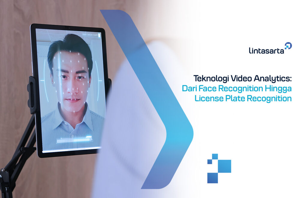 Teknologi Video Analytics: Dari Face Recognition Hingga License Plate Recognition