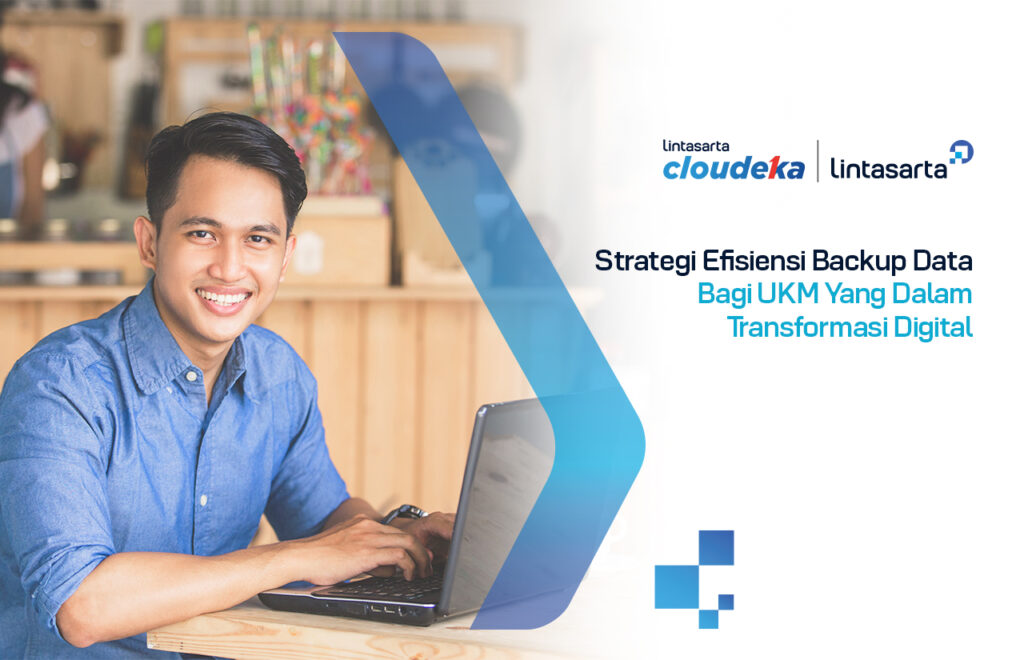Strategi Efisiensi Backup Data Bagi UKM Yang Dalam Transformasi Digital