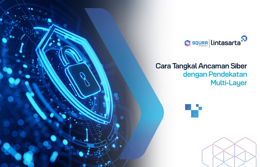 Cara Tangkal Ancaman Siber dengan Pendekatan Multi-Layer