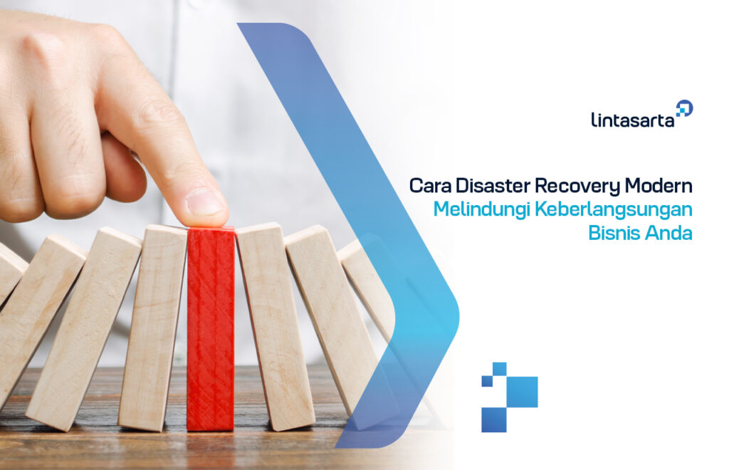 Cara Disaster Recovery Modern Melindungi Keberlangsungan Bisnis