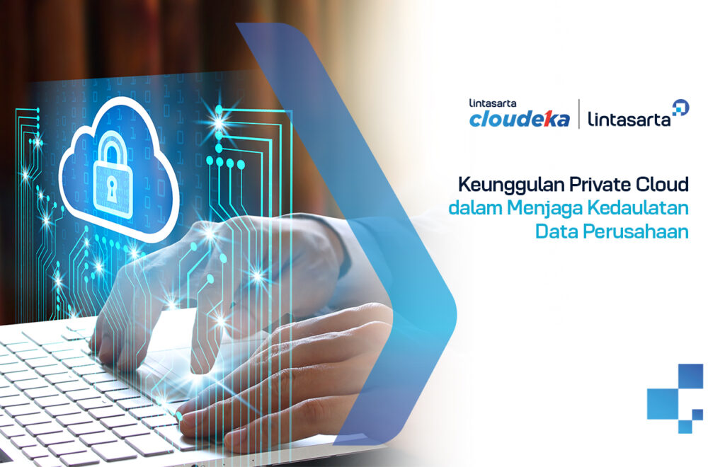 Keunggulan Private Cloud dalam Menjaga Kedaulatan Data Perusahaan