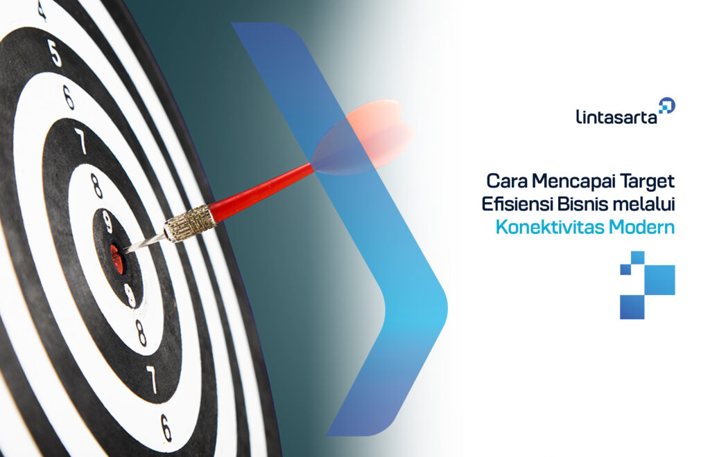 Cara Mencapai Target Efisiensi Bisnis melalui Konektivitas Modern