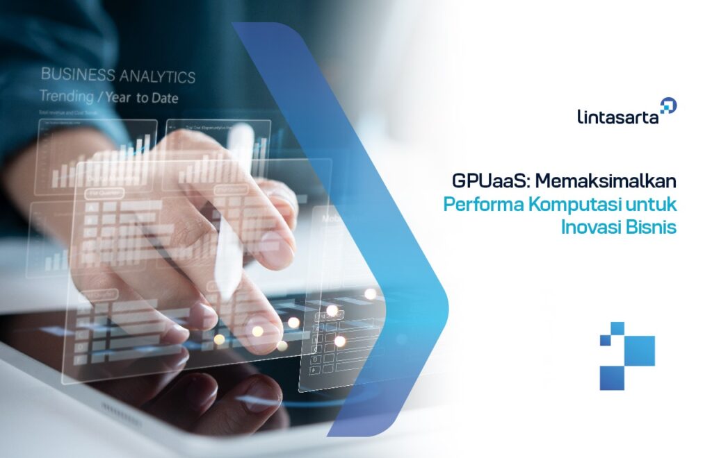 GPUaaS: Memaksimalkan Performa Komputasi untuk Inovasi Bisnis