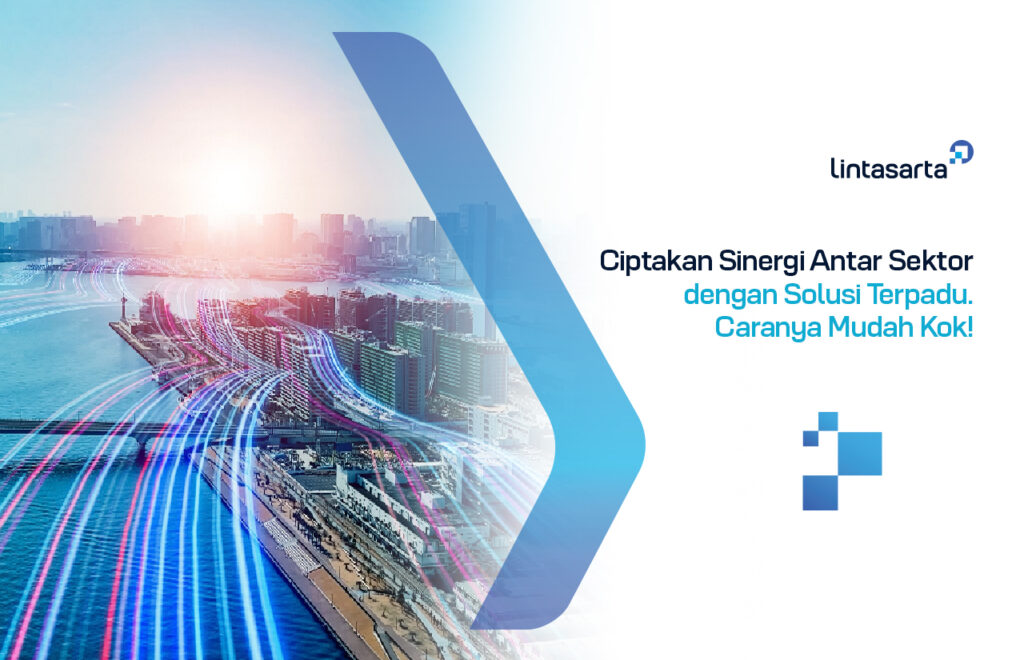 Ciptakan Sinergi Antar Divisi dengan Solusi Terpadu. Caranya Mudah Kok!