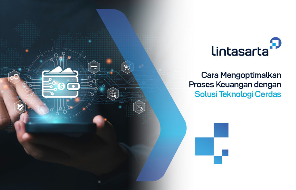 Cara Mengoptimalkan Proses Keuangan dengan Solusi Teknologi Cerdas