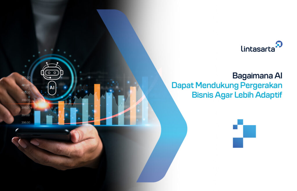 Bagaimana AI Dapat Mendukung Pergerakan Bisnis Agar Lebih Adaptif