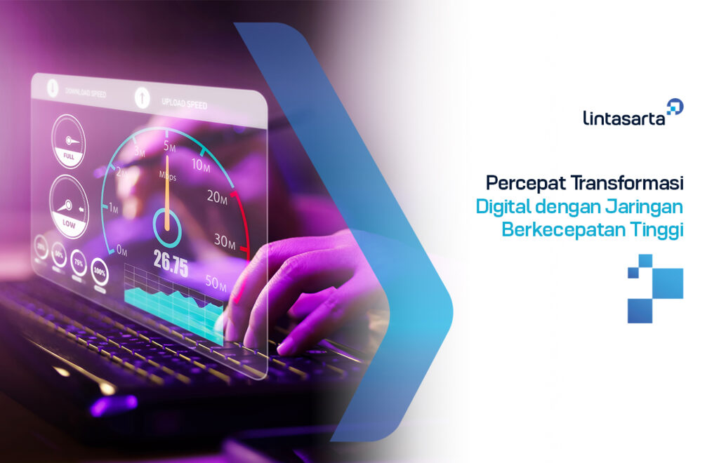 Percepat Transformasi Digital Dengan Jaringan Berkecepatan Tinggi