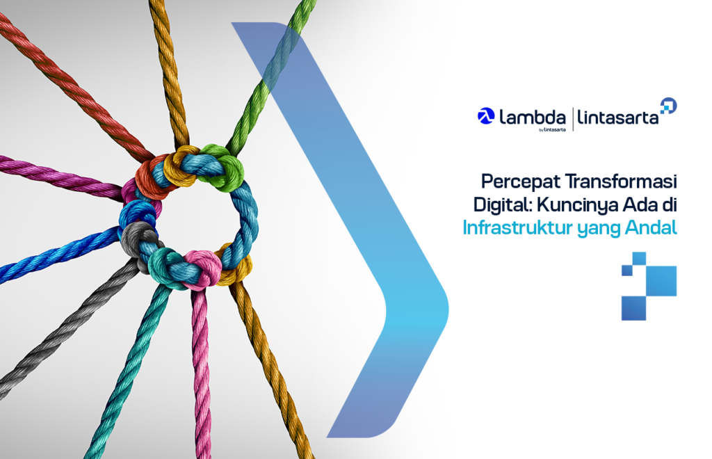 Percepat Transformasi Digital: Kuncinya Ada di Infrastruktur yang Andal