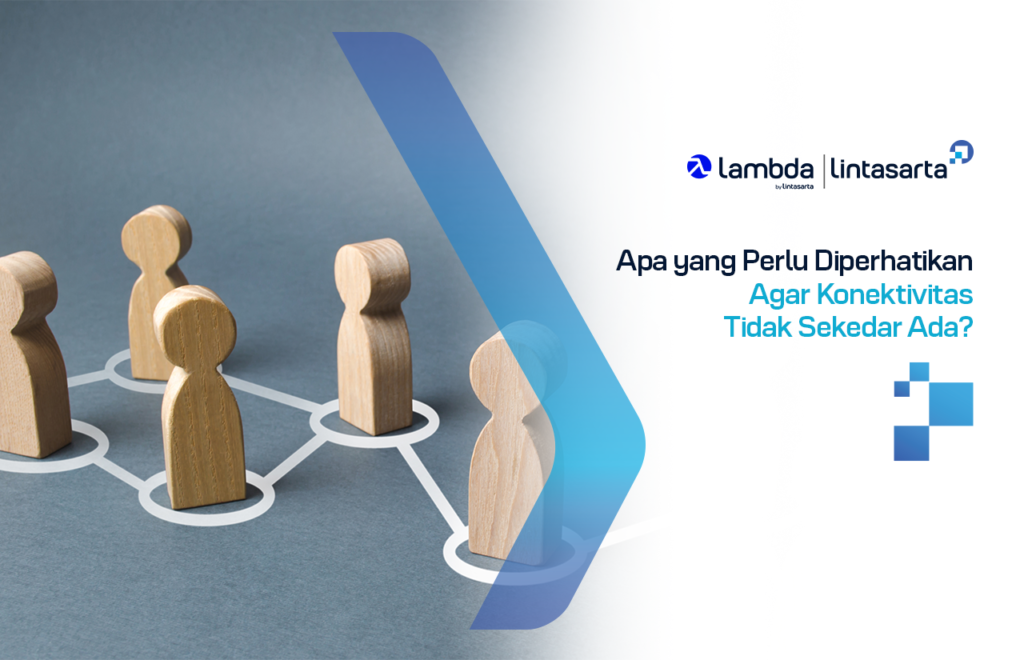 Apa yang Perlu Diperhatikan Agar Konektivitas Tidak Sekedar Ada?
