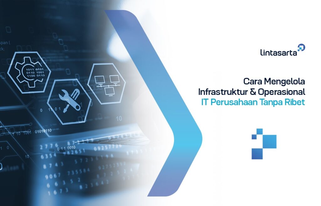 Cara Mengelola Infrastruktur & Operasional IT Perusahaan Tanpa Ribet
